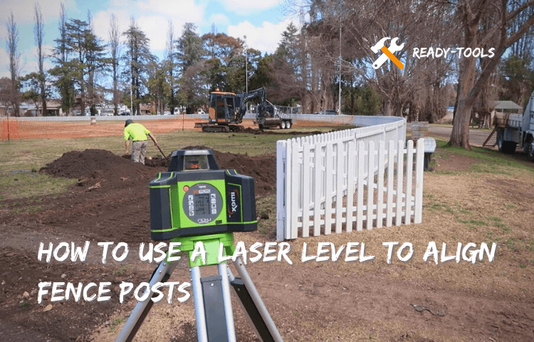 How to Use A Laser Level to Align Fence Posts